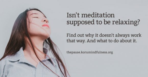Isn't meditation supposed to be relaxing? Find out why it doesn't always work that way. And what to do about it.
