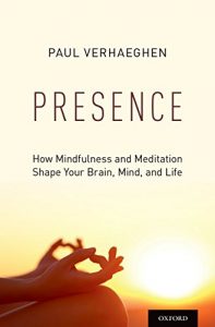 Presence: How Mindfulness and Meditation Shape Your Brain, Mind, and Life by Paul Verhaeghen