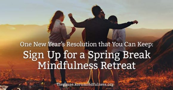 Sign up for a spring break mindfulness retreat for the new year