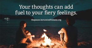 Your thoughts can add fuel to your fiery feelings.